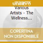 Various Artists - The Wellness Lounge (4 Cd) cd musicale di Artisti Vari