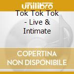 Tok Tok Tok - Live & Intimate cd