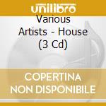 Various Artists - House (3 Cd) cd