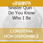 Sinister Quin - Do You Know Who I Be cd