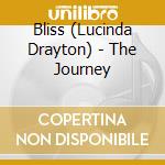 Bliss (Lucinda Drayton) - The Journey cd musicale di Bliss (Lucinda Drayton)