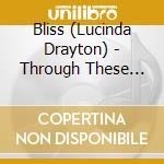 Bliss (Lucinda Drayton) - Through These Eyes cd