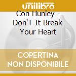 Con Hunley - Don'T It Break Your Heart cd