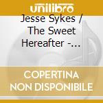 Jesse Sykes / The Sweet Hereafter - Forever, I've Been Being Born cd