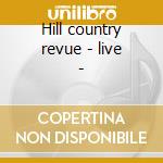 Hill country revue - live - cd