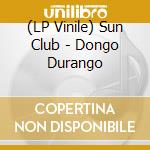 (LP Vinile) Sun Club - Dongo Durango