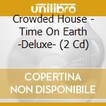 Crowded House - Time On Earth -Deluxe- (2 Cd) cd