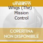 Whigs (The) - Mission Control cd