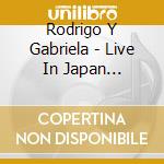 Rodrigo Y Gabriela - Live In Japan (Cd+Dvd) cd