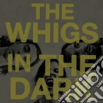 (LP Vinile) Whigs (The) - In The Dark vinile