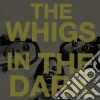(LP Vinile) Whigs (The) - In The Dark cd
