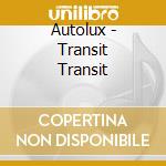 Autolux - Transit Transit cd