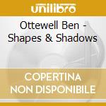 Ottewell Ben - Shapes & Shadows cd musicale di Ottewell Ben