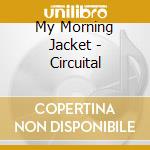 My Morning Jacket - Circuital cd musicale di My Morning Jacket