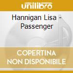 Hannigan Lisa - Passenger cd musicale di Hannigan Lisa