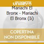 Mariachi El Bronx - Mariachi El Bronx (Ii) cd musicale di Mariachi El Bronx