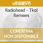 Radiohead - Tkol Remixes cd musicale di Radiohead