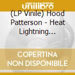(LP Vinile) Hood Patterson - Heat Lightning Rumbles In The Distance lp vinile di Hood Patterson