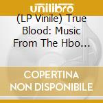 (LP Vinile) True Blood: Music From The Hbo Original Series Volume 4 vinile
