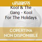 Kool & The Gang - Kool For The Holidays cd musicale di Kool & The Gang