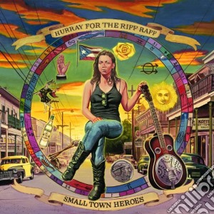 Hurray For The Riff Raff - Small Town Heroes cd musicale di Hurray For The Riff Raff