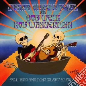 Jerry Garcia Band And Bob Weir, Rob Wasserman - Fall 1989: The Long Island Sound (6 Cd) cd musicale di Jerry Garcia
