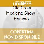 Old Crow Medicine Show - Remedy cd musicale di Old Crow Medicine Show