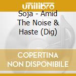 Soja - Amid The Noise & Haste (Dig) cd