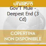 Gov'T Mule - Deepest End (3 Cd) cd