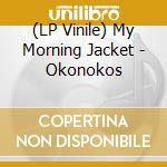 (LP Vinile) My Morning Jacket - Okonokos lp vinile di My Morning Jacket