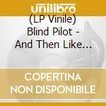 (LP Vinile) Blind Pilot - And Then Like Lions lp vinile di Blind Pilot