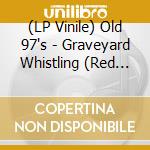 (LP Vinile) Old 97's - Graveyard Whistling (Red Vinyl) vinile