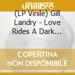 (LP Vinile) Gill Landry - Love Rides A Dark Horse lp vinile di Gill Landry
