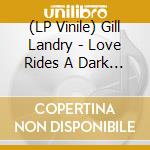 (LP Vinile) Gill Landry - Love Rides A Dark Horse vinile