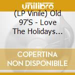 (LP Vinile) Old 97'S - Love The Holidays (Christmas Splatter) lp vinile di Old 97'S
