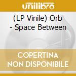 (LP Vinile) Orb - Space Between vinile