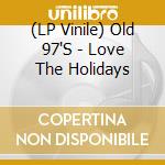 (LP Vinile) Old 97'S - Love The Holidays vinile