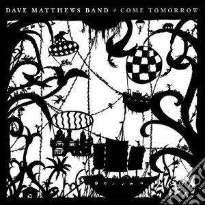 Dave Matthews Band - Come Tomorrow cd musicale di Dave Matthews Band