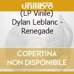 (LP Vinile) Dylan Leblanc - Renegade vinile