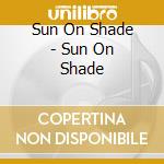 Sun On Shade - Sun On Shade cd