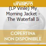 (LP Vinile) My Morning Jacket - The Waterfall Ii vinile