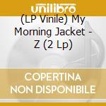 (LP Vinile) My Morning Jacket - Z (2 Lp) vinile