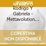 Rodrigo Y Gabriela - Mettavolution Live (2 Cd) cd