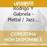 Rodrigo Y Gabriela - Mettal / Jazz Eps cd
