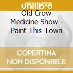 Old Crow Medicine Show - Paint This Town cd