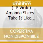 (LP Vinile) Amanda Shires - Take It Like A Man vinile