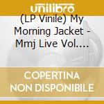 (LP Vinile) My Morning Jacket - Mmj Live Vol. 4 Terminal 5 ' Nyc ' vinile