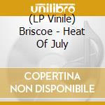 (LP Vinile) Briscoe - Heat Of July vinile
