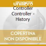 Controller Controller - History cd musicale di Controller Controller