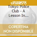 Tokyo Police Club - A Lesson In Crime/Smith cd musicale di Tokyo Police Club